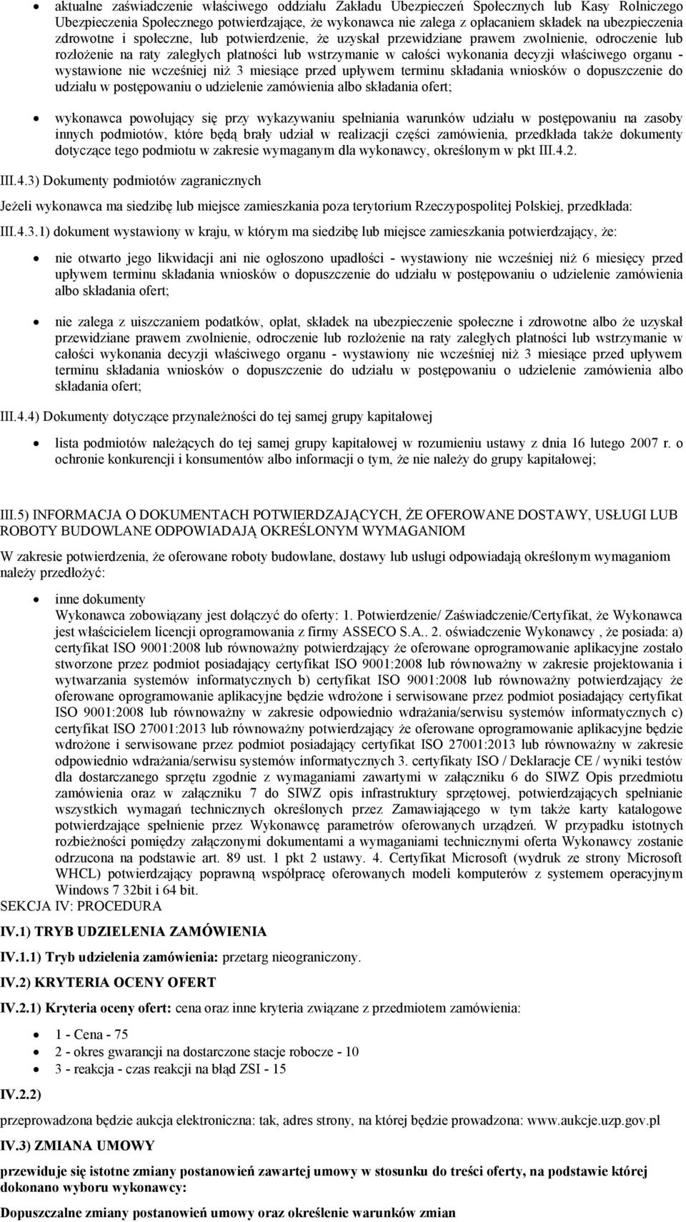 organu - wystawione nie wcześniej niż 3 miesiące przed upływem terminu składania wniosków o dopuszczenie do udziału w postępowaniu o udzielenie zamówienia albo składania ofert; wykonawca powołujący