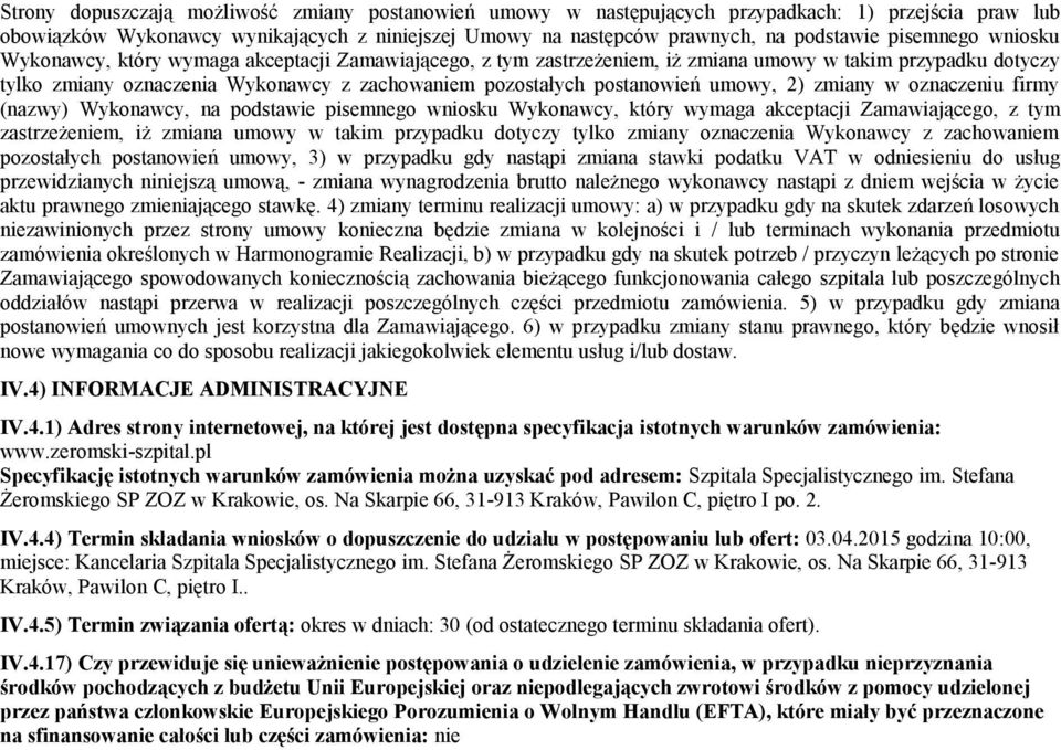 postanowień umowy, 2) zmiany w oznaczeniu firmy (nazwy) Wykonawcy, na podstawie  postanowień umowy, 3) w przypadku gdy nastąpi zmiana stawki podatku VAT w odniesieniu do usług przewidzianych