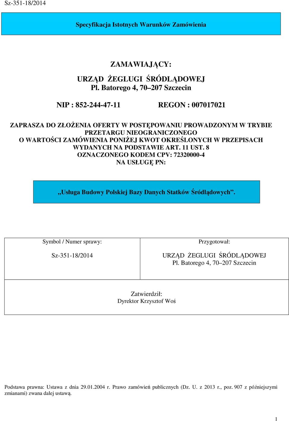 PONIŻEJ KWOT OKREŚLONYCH W PRZEPISACH WYDANYCH NA PODSTAWIE ART. 11 UST. 8 OZNACZONEGO KODEM CPV: 72320000-4 NA USŁUGĘ PN: Usługa Budowy Polskiej Bazy Danych Statków Śródlądowych.