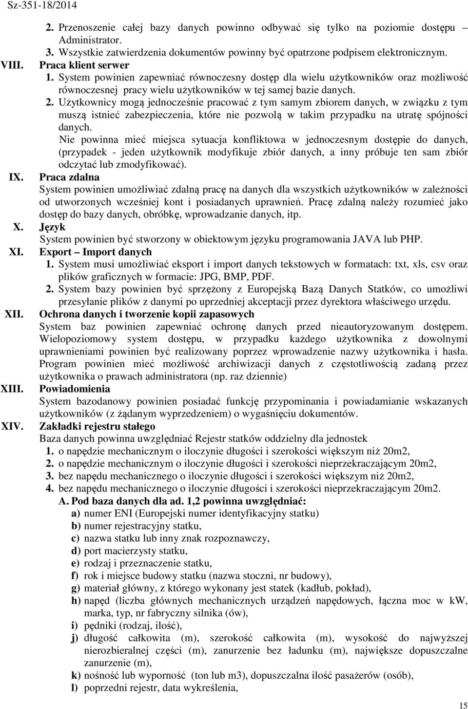 Użytkownicy mogą jednocześnie pracować z tym samym zbiorem danych, w związku z tym muszą istnieć zabezpieczenia, które nie pozwolą w takim przypadku na utratę spójności danych.