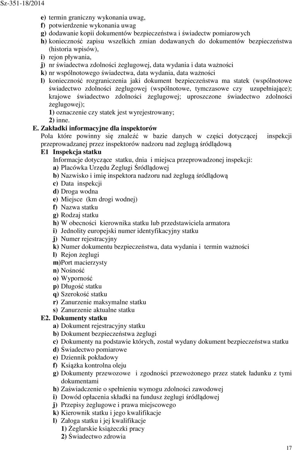 rozgraniczenia jaki dokument bezpieczeństwa ma statek (wspólnotowe świadectwo zdolności żeglugowej (wspólnotowe, tymczasowe czy uzupełniające); krajowe świadectwo zdolności żeglugowej; uproszczone