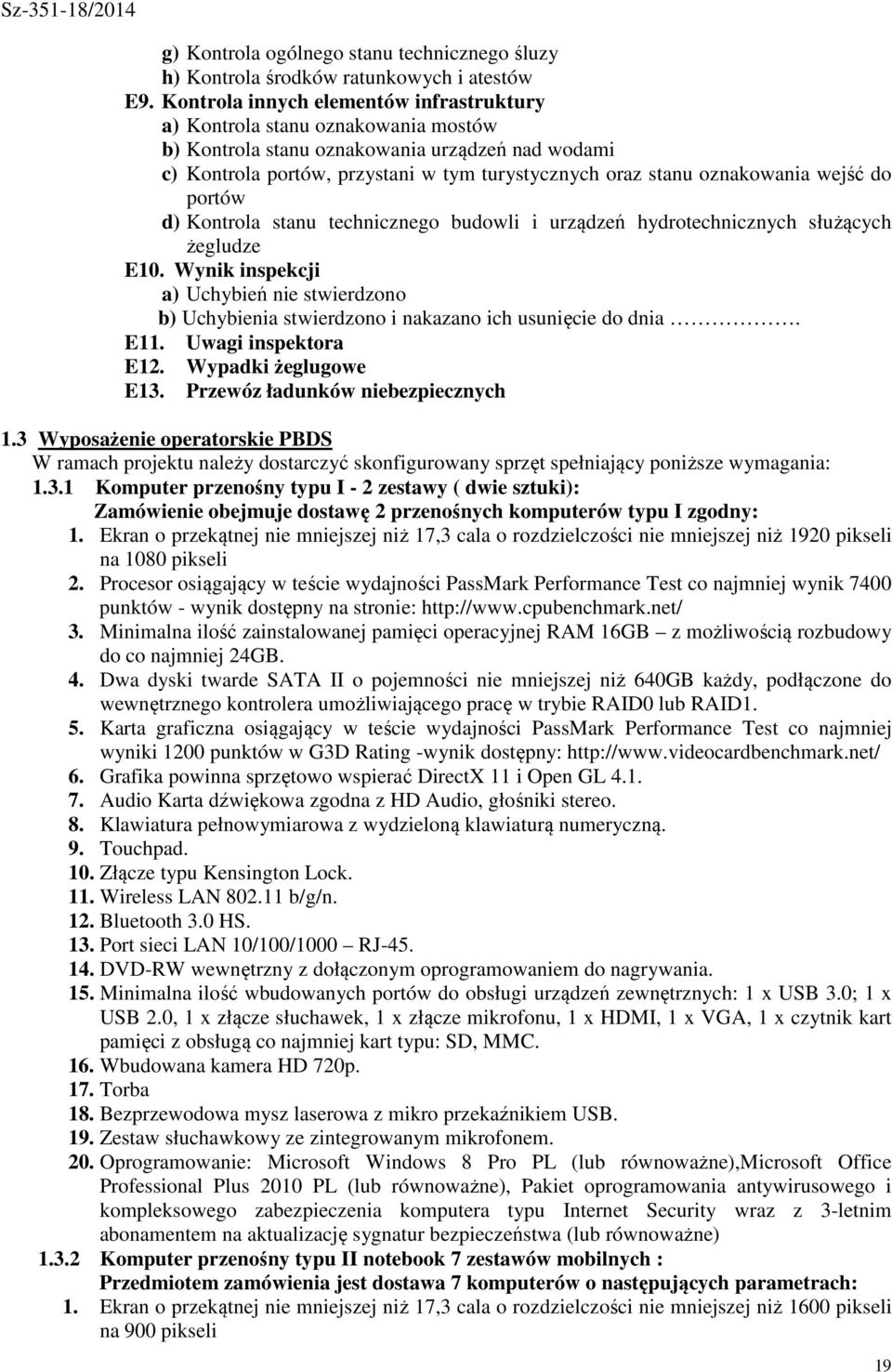 oznakowania wejść do portów d) Kontrola stanu technicznego budowli i urządzeń hydrotechnicznych służących żegludze E10.