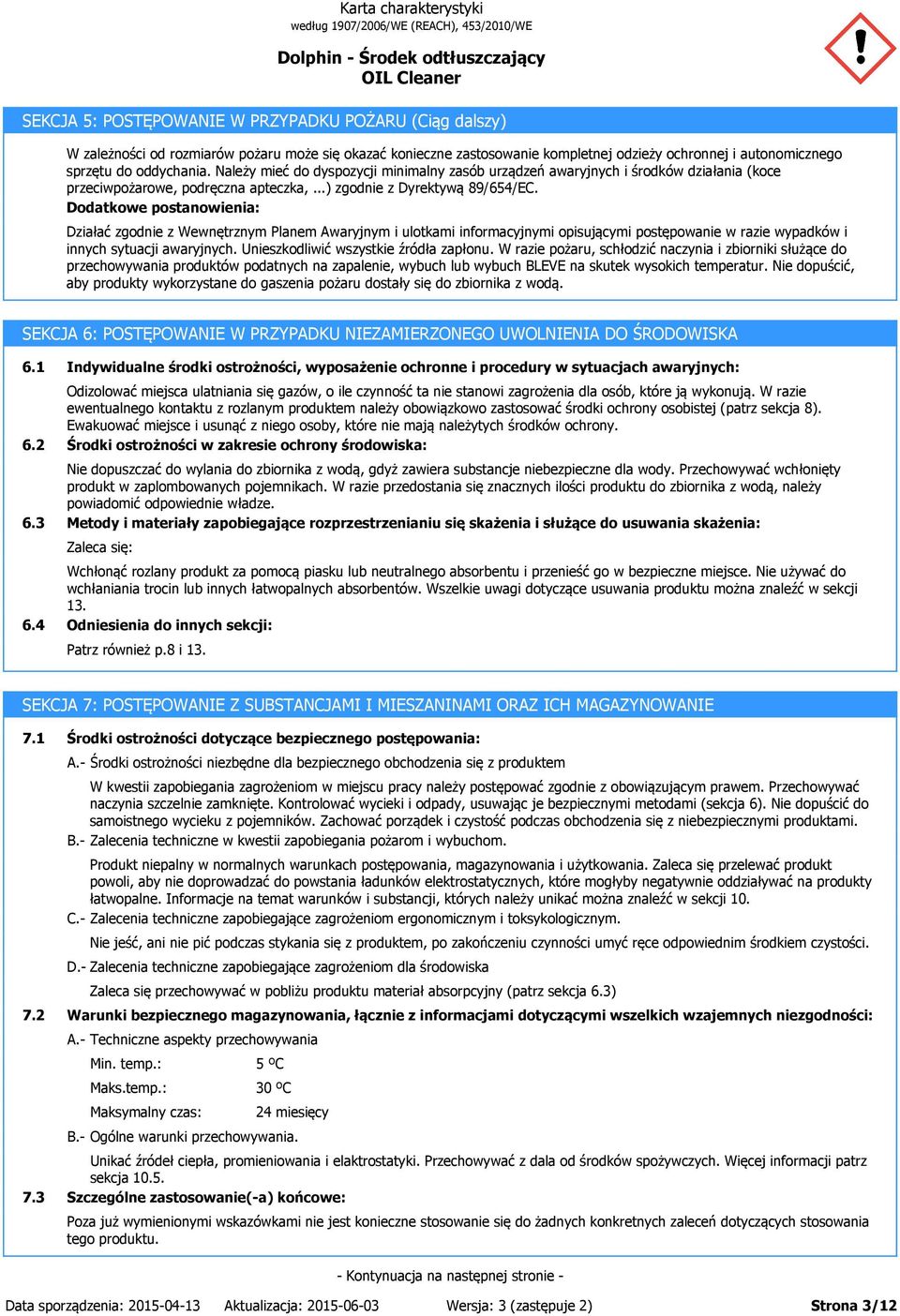 Dodatkowe postanowienia: Działać zgodnie z Wewnętrznym Planem Awaryjnym i ulotkami informacyjnymi opisującymi postępowanie w razie wypadków i innych sytuacji awaryjnych.