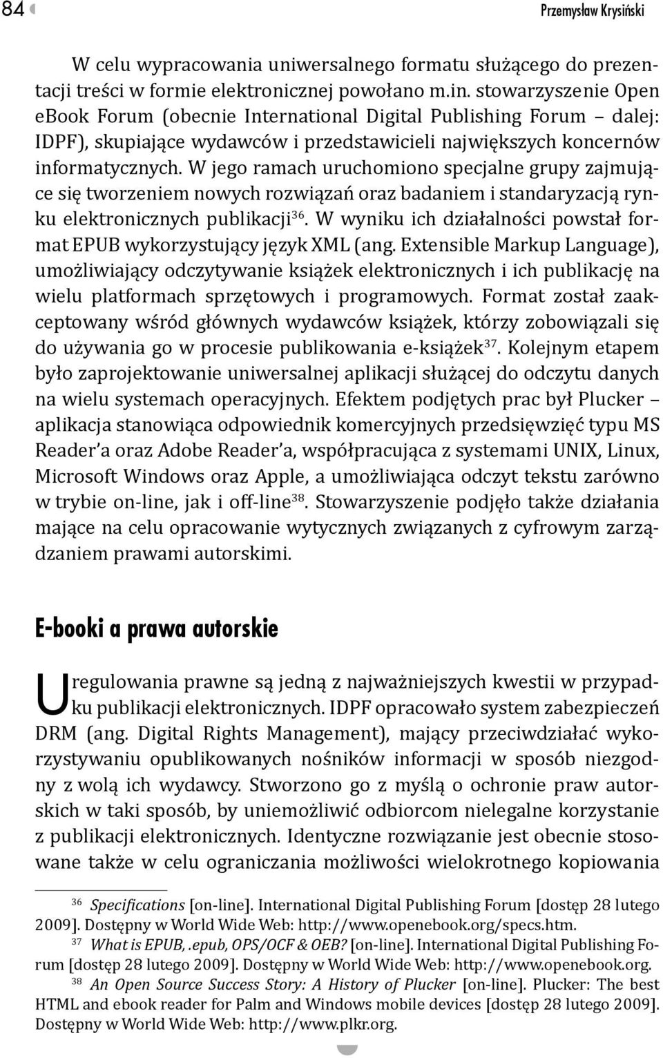 W jego ramach uruchomiono specjalne grupy zajmujące się tworzeniem nowych rozwiązań oraz badaniem i standaryzacją rynku elektronicznych publikacji 36.