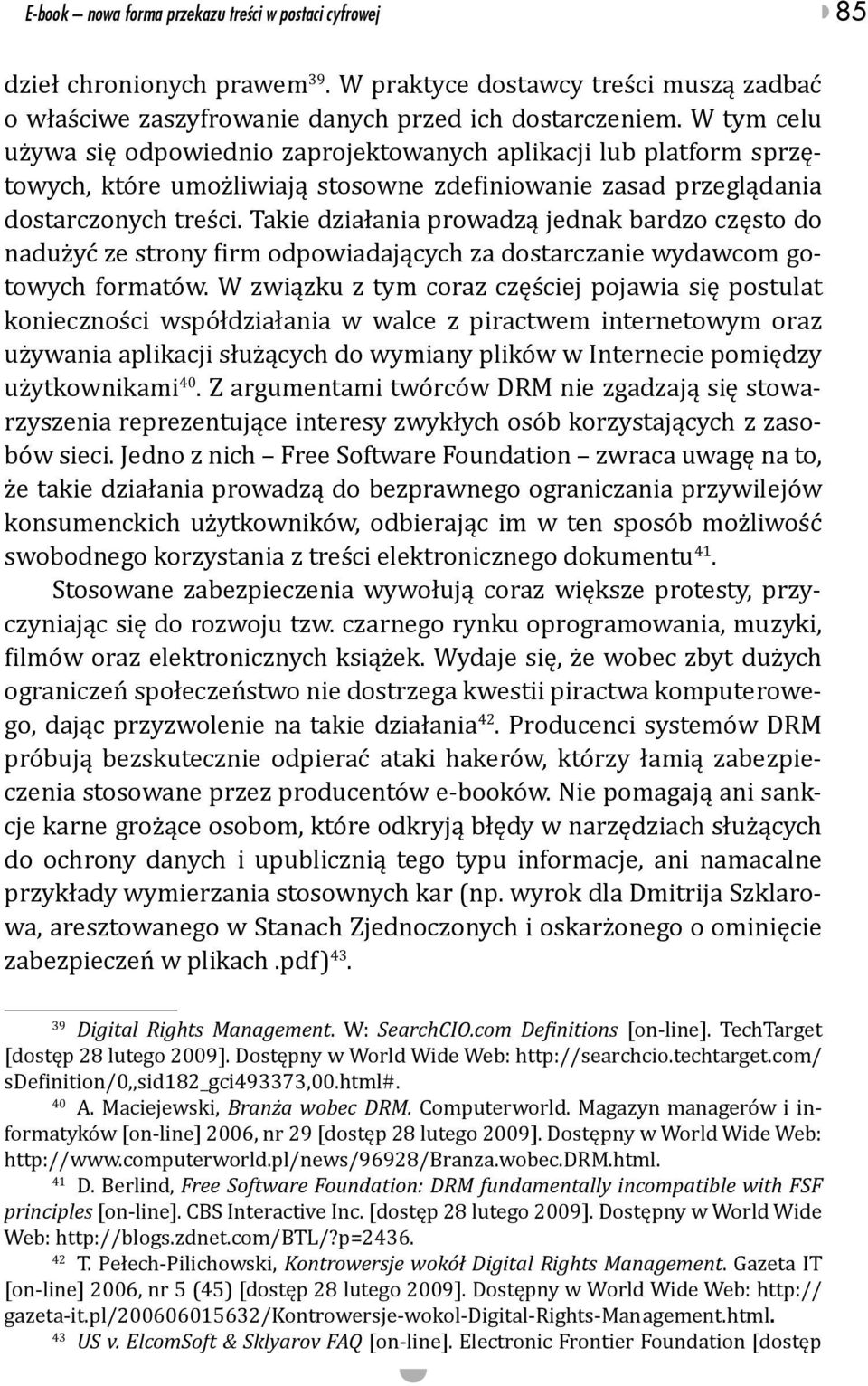 Takie działania prowadzą jednak bardzo często do nadużyć ze strony firm odpowiadających za dostarczanie wydawcom gotowych formatów.