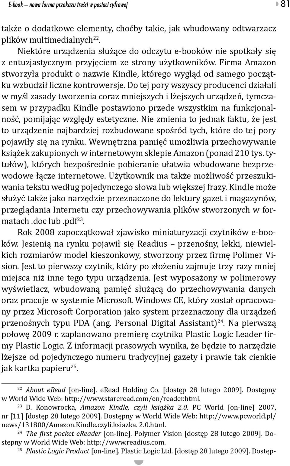 Firma Amazon stworzyła produkt o nazwie Kindle, którego wygląd od samego początku wzbudził liczne kontrowersje.