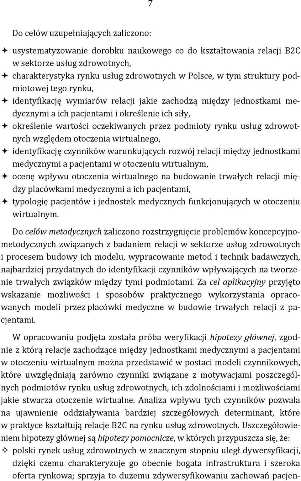 rynku usług zdrowotnych względem otoczenia wirtualnego, identyfikację czynników warunkujących rozwój relacji między jednostkami medycznymi a pacjentami w otoczeniu wirtualnym, ocenę wpływu otoczenia