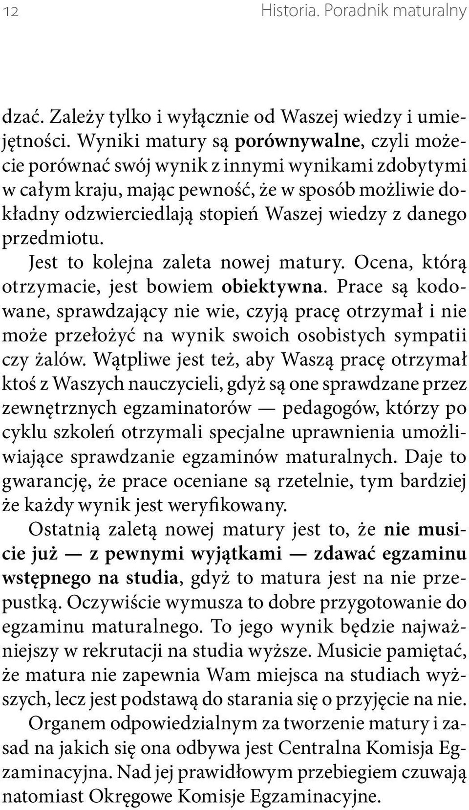 przedmiotu. Jest to kolejna zaleta nowej matury. Ocena, którą otrzymacie, jest bowiem obiektywna.