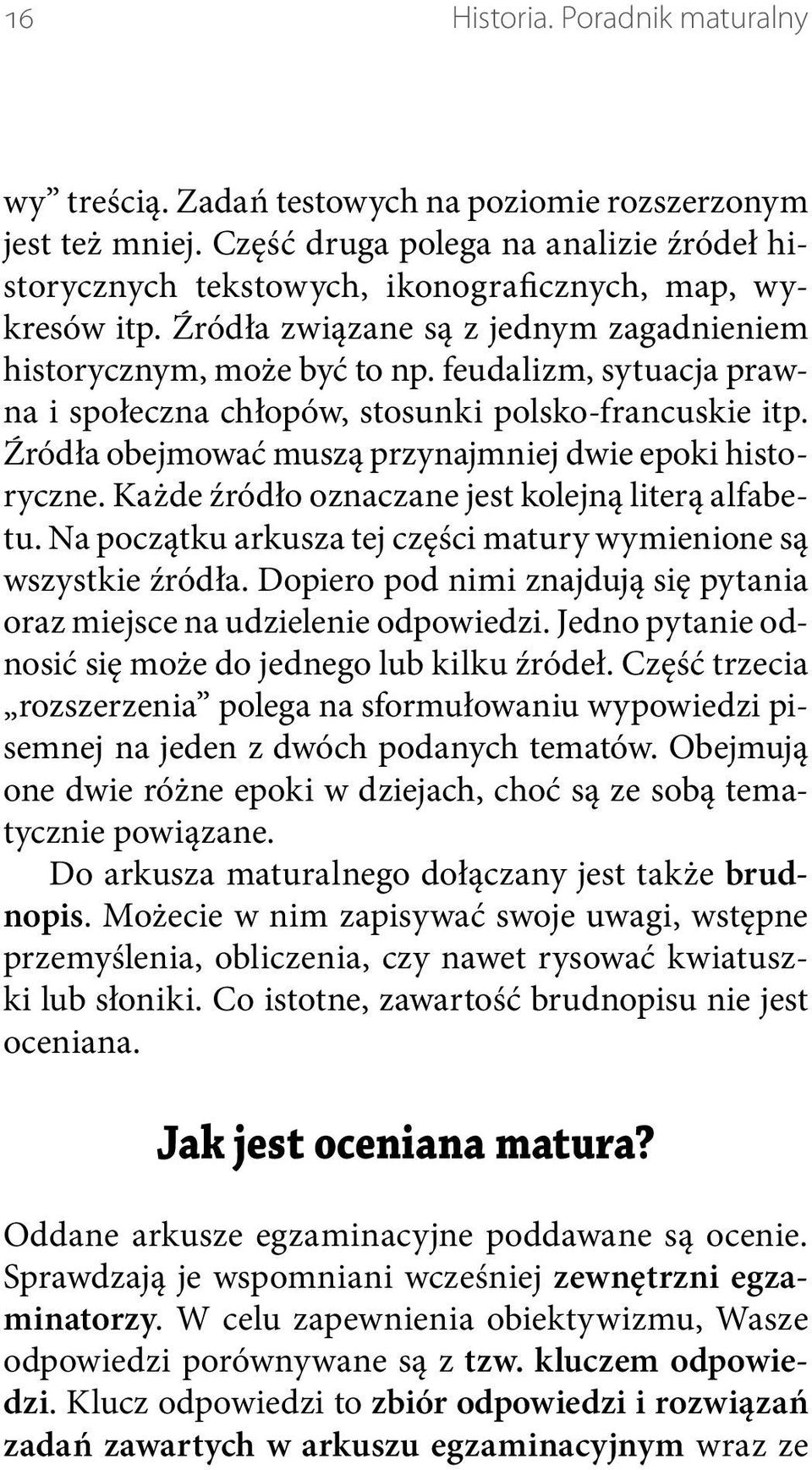 feudalizm, sytuacja prawna i społeczna chłopów, stosunki polsko-francuskie itp. Źródła obejmować muszą przynajmniej dwie epoki historyczne. Każde źródło oznaczane jest kolejną literą alfabetu.