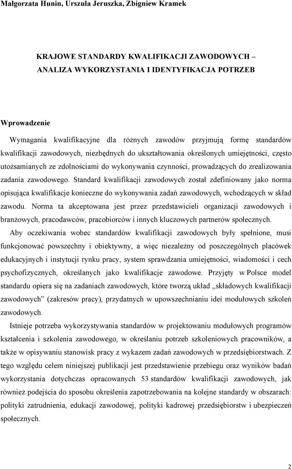 zrealizowania zadania zawodowego. Standard kwalifikacji zawodowych został zdefiniowany jako norma opisująca kwalifikacje konieczne do wykonywania zadań zawodowych, wchodzących w skład zawodu.