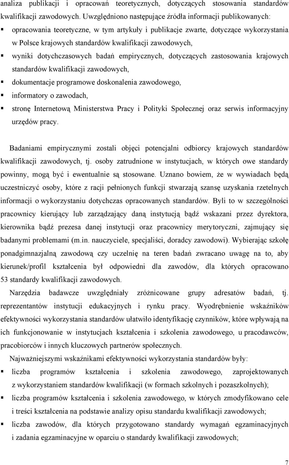 wyniki dotychczasowych badań empirycznych, dotyczących zastosowania krajowych standardów kwalifikacji zawodowych, dokumentacje programowe doskonalenia zawodowego, informatory o zawodach, stronę