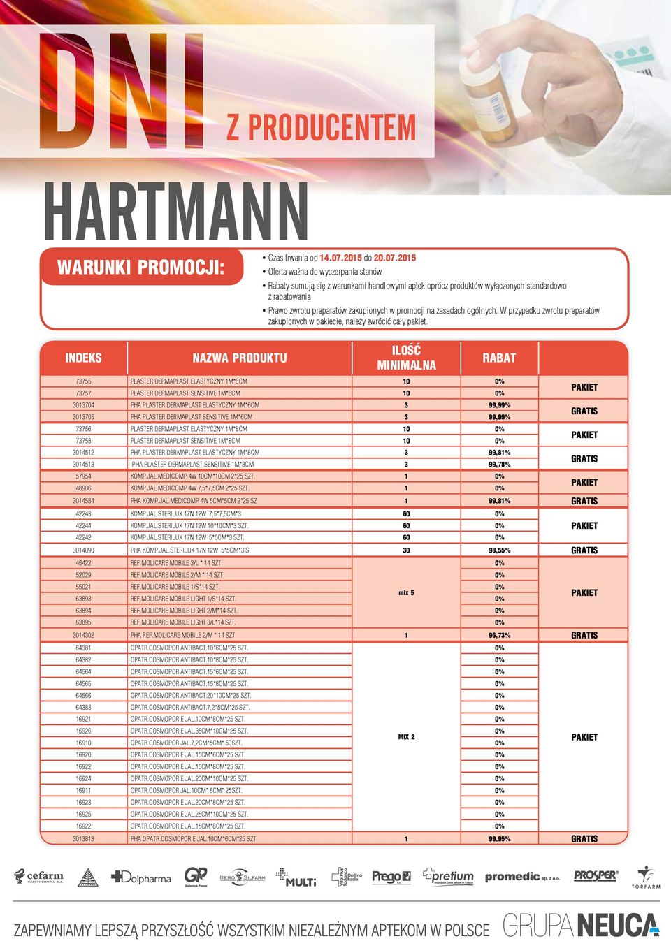 2015 yoferta ważna do wyczerpania stanów yrabaty sumują się z warunkami handlowymi aptek oprócz produktów wyłączonych standardowo z rabatowania yprawo zwrotu preparatów zakupionych w promocji na
