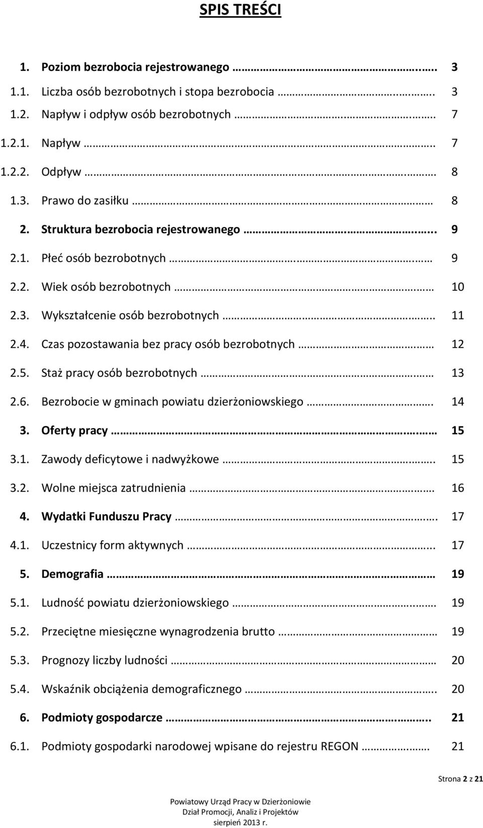 Czas pozostawania bez pracy osób bezrobotnych. 12 2.5. Staż pracy osób bezrobotnych. 13 2.6. Bezrobocie w gminach powiatu dzierżoniowskiego. 14 3. Oferty pracy.. 15 3.1. Zawody deficytowe i nadwyżkowe.