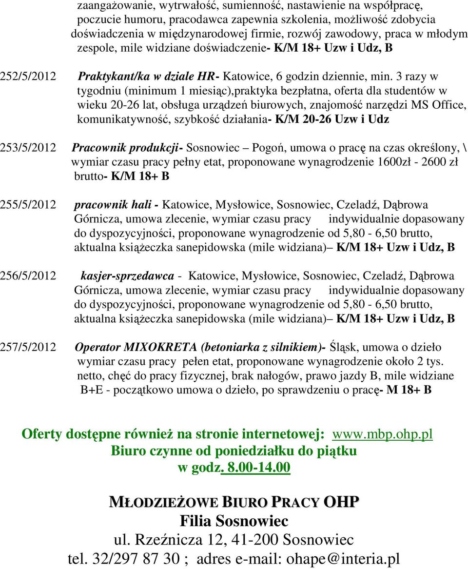 3 razy w tygodniu (minimum 1 miesiąc),praktyka bezpłatna, oferta dla studentów w wieku 20-26 lat, obsługa urządzeń biurowych, znajomość narzędzi MS Office, komunikatywność, szybkość działania- K/M