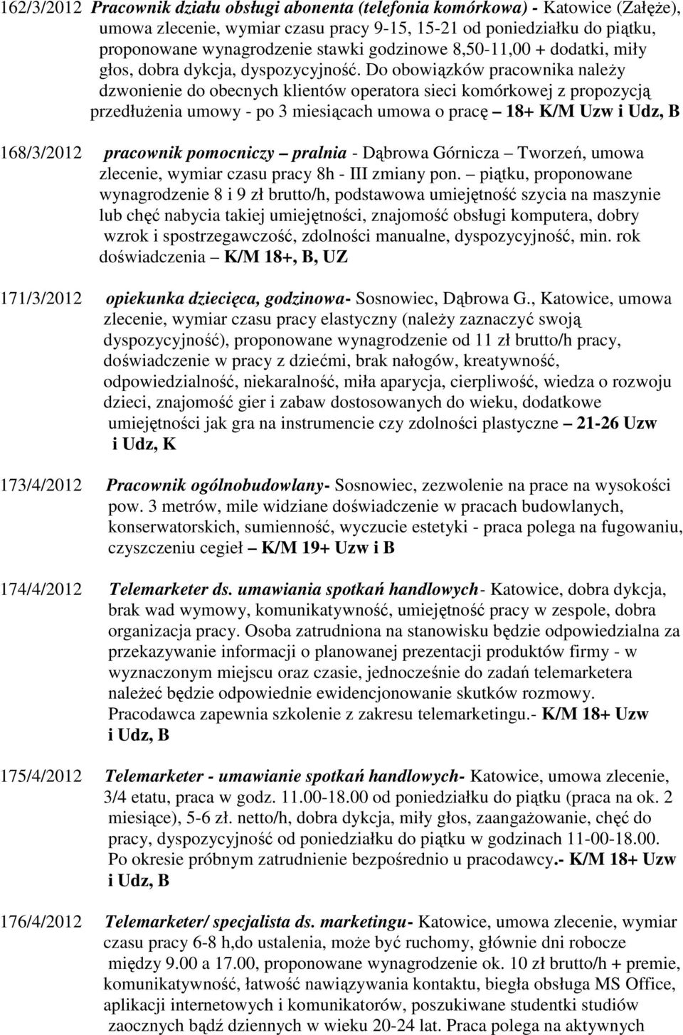 Do obowiązków pracownika należy dzwonienie do obecnych klientów operatora sieci komórkowej z propozycją przedłużenia umowy - po 3 miesiącach umowa o pracę 18+ K/M Uzw i Udz, B 168/3/2012 pracownik