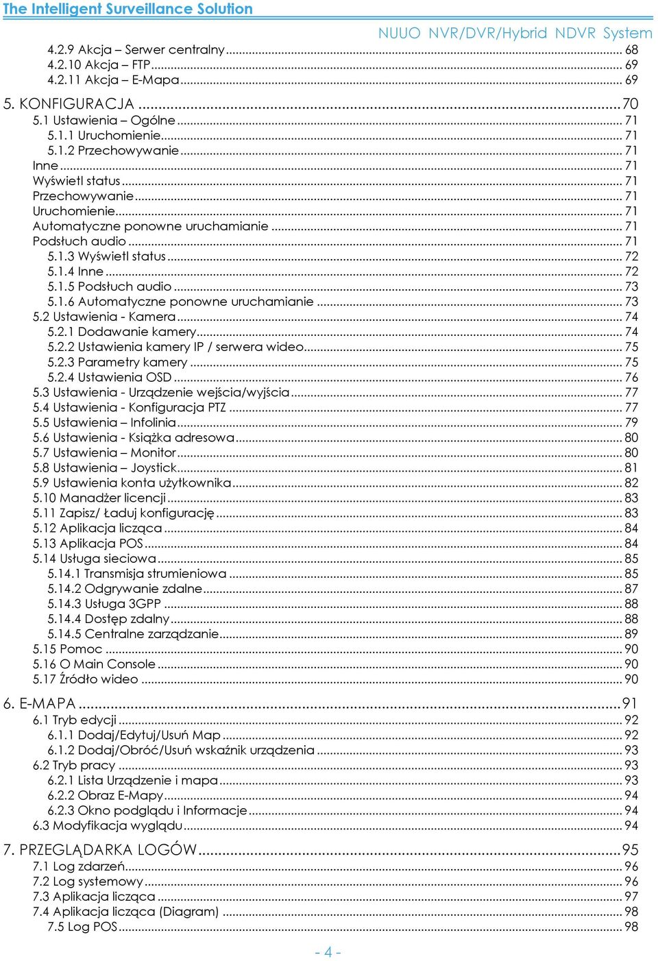 .. 73 5.1.6 Automatyczne ponowne uruchamianie... 73 5.2 Ustawienia - Kamera... 74 5.2.1 Dodawanie kamery... 74 5.2.2 Ustawienia kamery IP / serwera wideo... 75 5.2.3 Parametry kamery... 75 5.2.4 Ustawienia OSD.