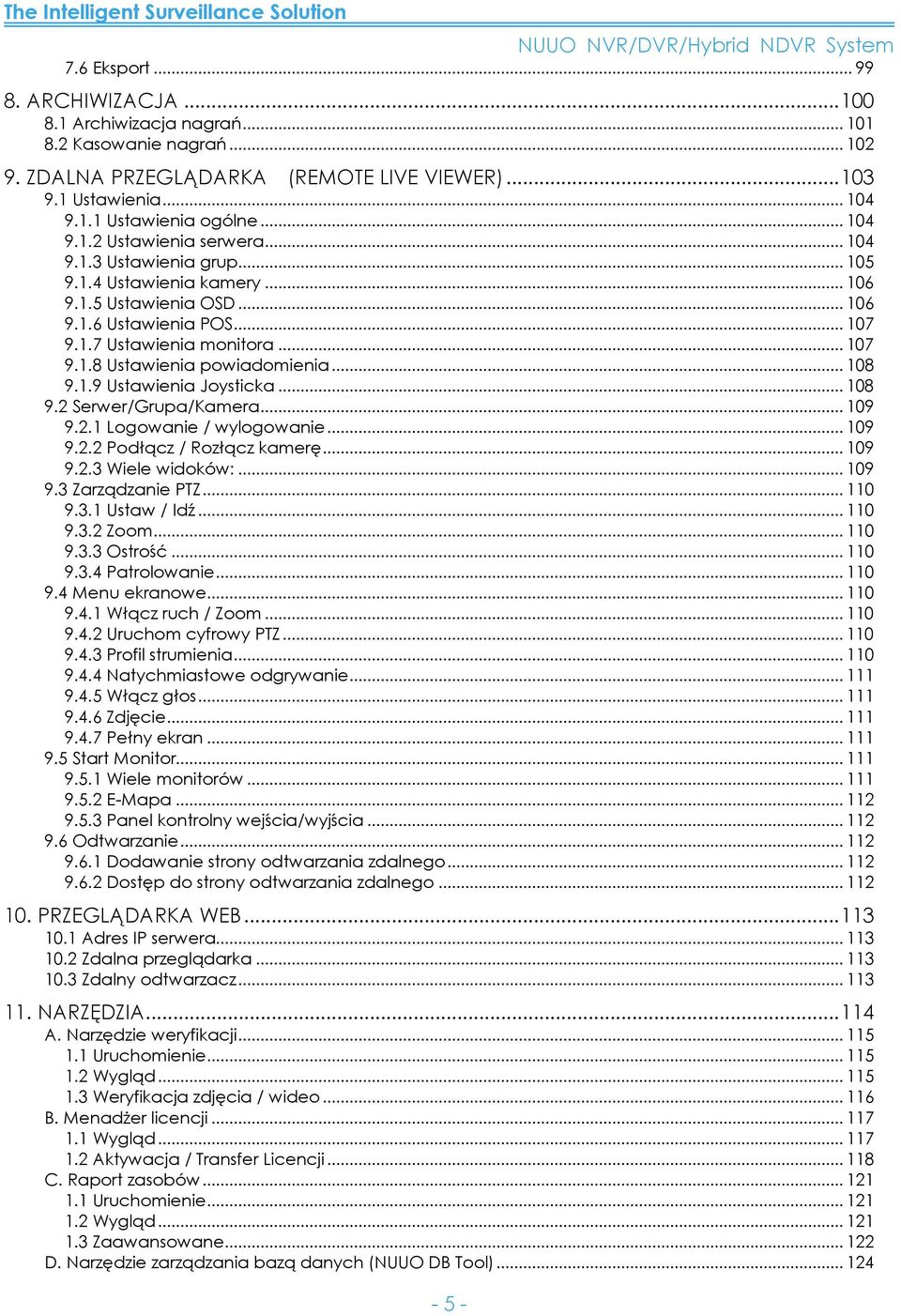 .. 108 9.1.9 Ustawienia Joysticka... 108 9.2 Serwer/Grupa/Kamera... 109 9.2.1 Logowanie / wylogowanie... 109 9.2.2 Podłącz / Rozłącz kamerę... 109 9.2.3 Wiele widoków:... 109 9.3 Zarządzanie PTZ.