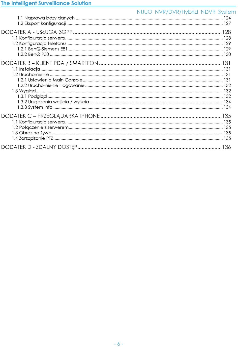 .. 132 1.3 Wygląd... 132 1.3.1 Podgląd... 132 1.3.2 Urządzenia wejścia / wyjścia... 134 1.3.3 System Info... 134 DODATEK C PRZEGLĄDARKA IPHONE... 135 1.