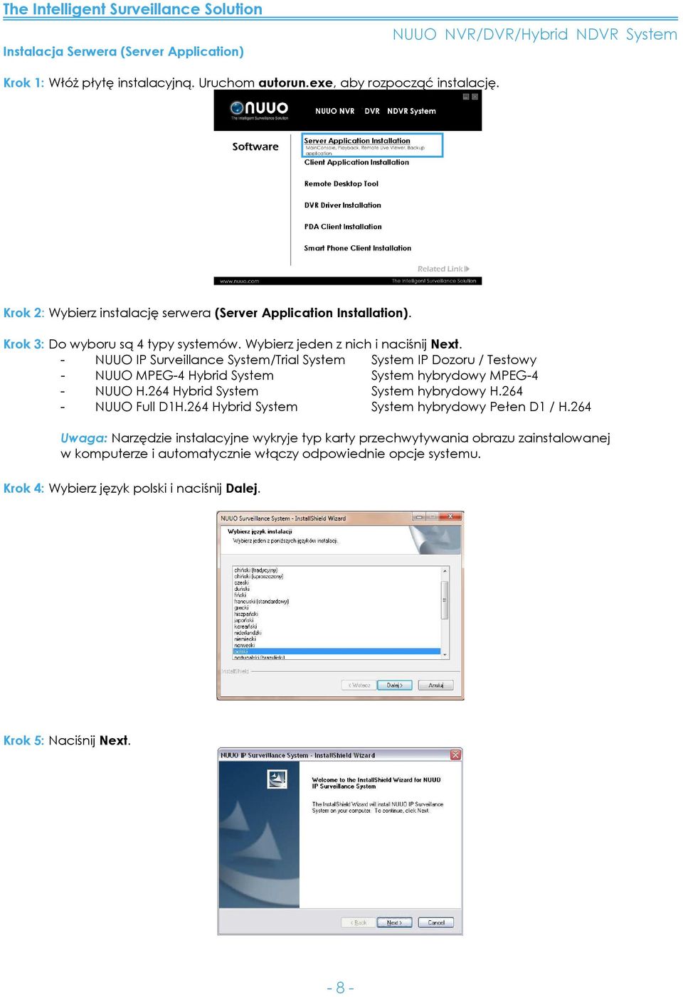 - NUUO IP Surveillance System/Trial System System IP Dozoru / Testowy - NUUO MPEG-4 Hybrid System System hybrydowy MPEG-4 - NUUO H.264 Hybrid System System hybrydowy H.