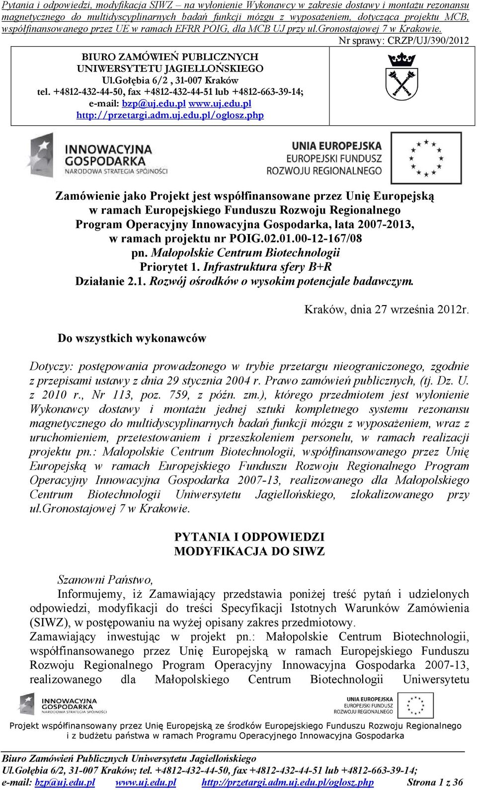 php Zamówienie jako Projekt jest współfinansowane przez Unię Europejską w ramach Europejskiego Funduszu Rozwoju Regionalnego Program Operacyjny Innowacyjna Gospodarka, lata 2007-2013, w ramach