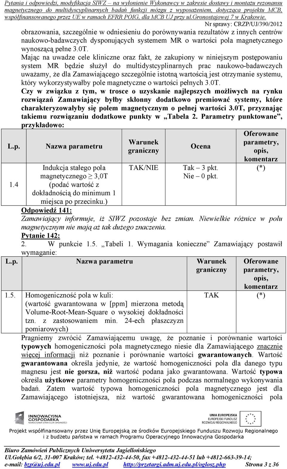 istotną wartością jest otrzymanie systemu, który wykorzystywałby pole magnetyczne o wartości pełnych 3.0T.