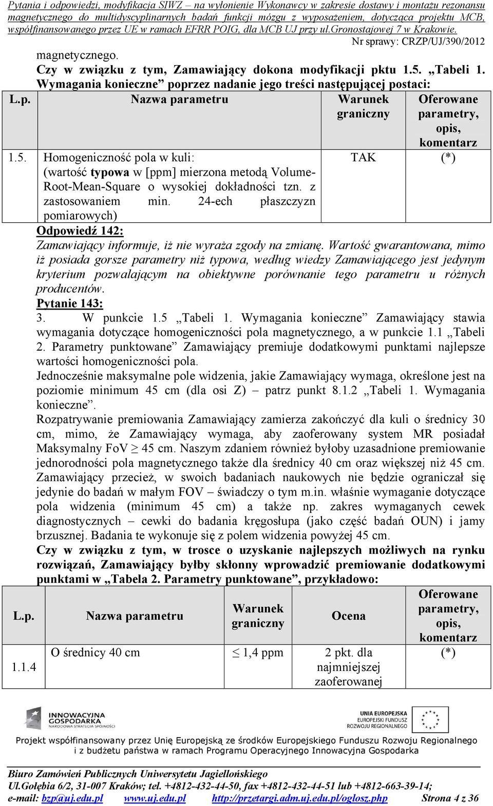 Wartość gwarantowana, mimo iż posiada gorsze parametry niż typowa, według wiedzy Zamawiającego jest jedynym kryterium pozwalającym na obiektywne porównanie tego parametru u różnych producentów.