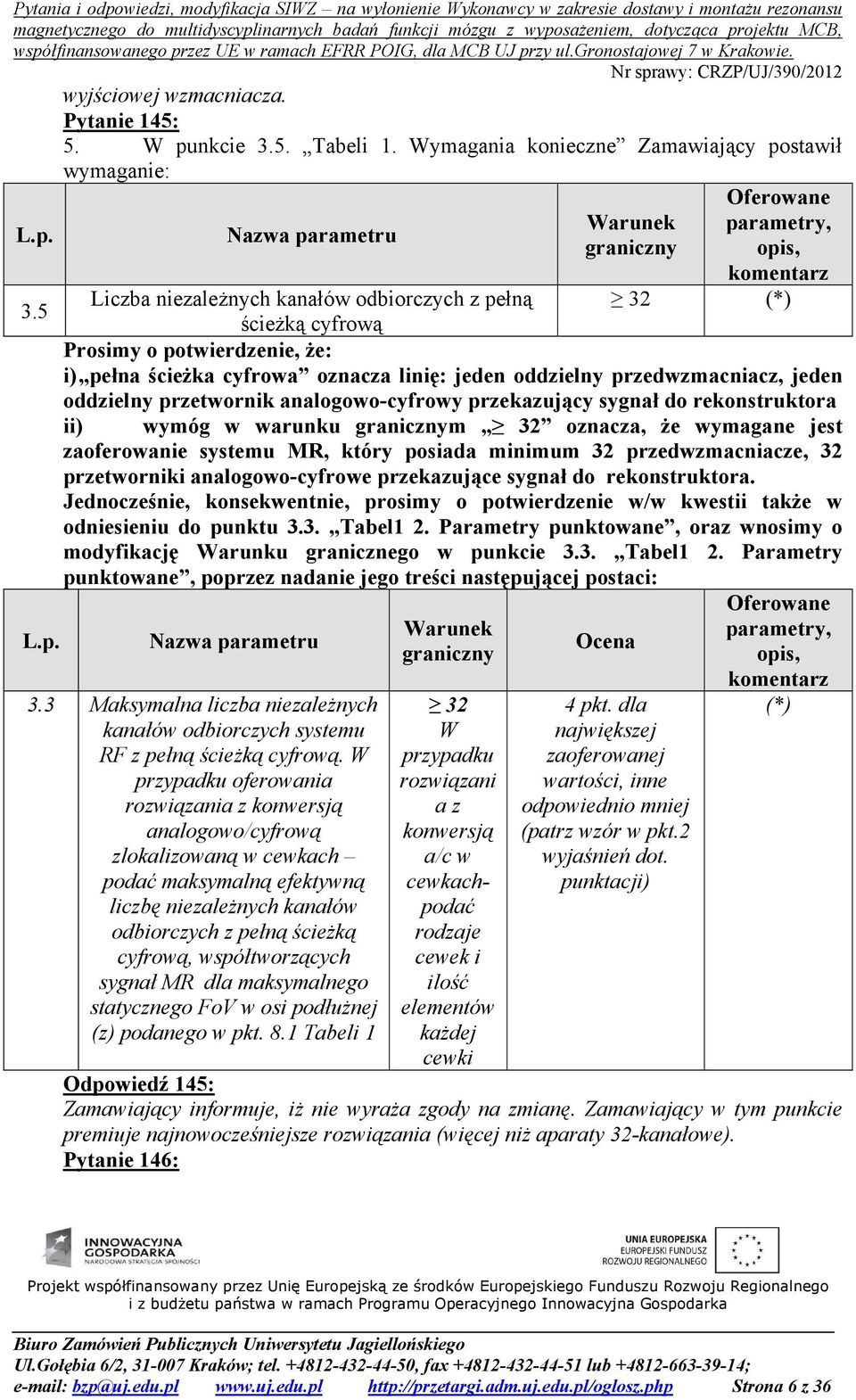 przetwornik analogowo-cyfrowy przekazujący sygnał do rekonstruktora ii) wymóg w warunku m 32 oznacza, że wymagane jest zaoferowanie systemu MR, który posiada minimum 32 przedwzmacniacze, 32