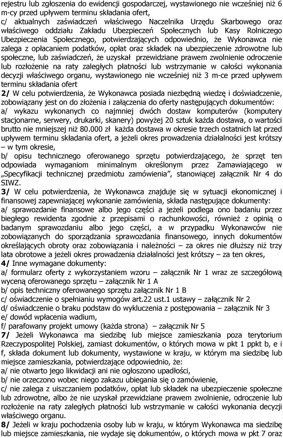 ubezpieczenie zdrowotne lub społeczne, lub zaświadczeń, Ŝe uzyskał przewidziane prawem zwolnienie odroczenie lub rozłoŝenie na raty zaległych płatności lub wstrzymanie w całości wykonania decyzji