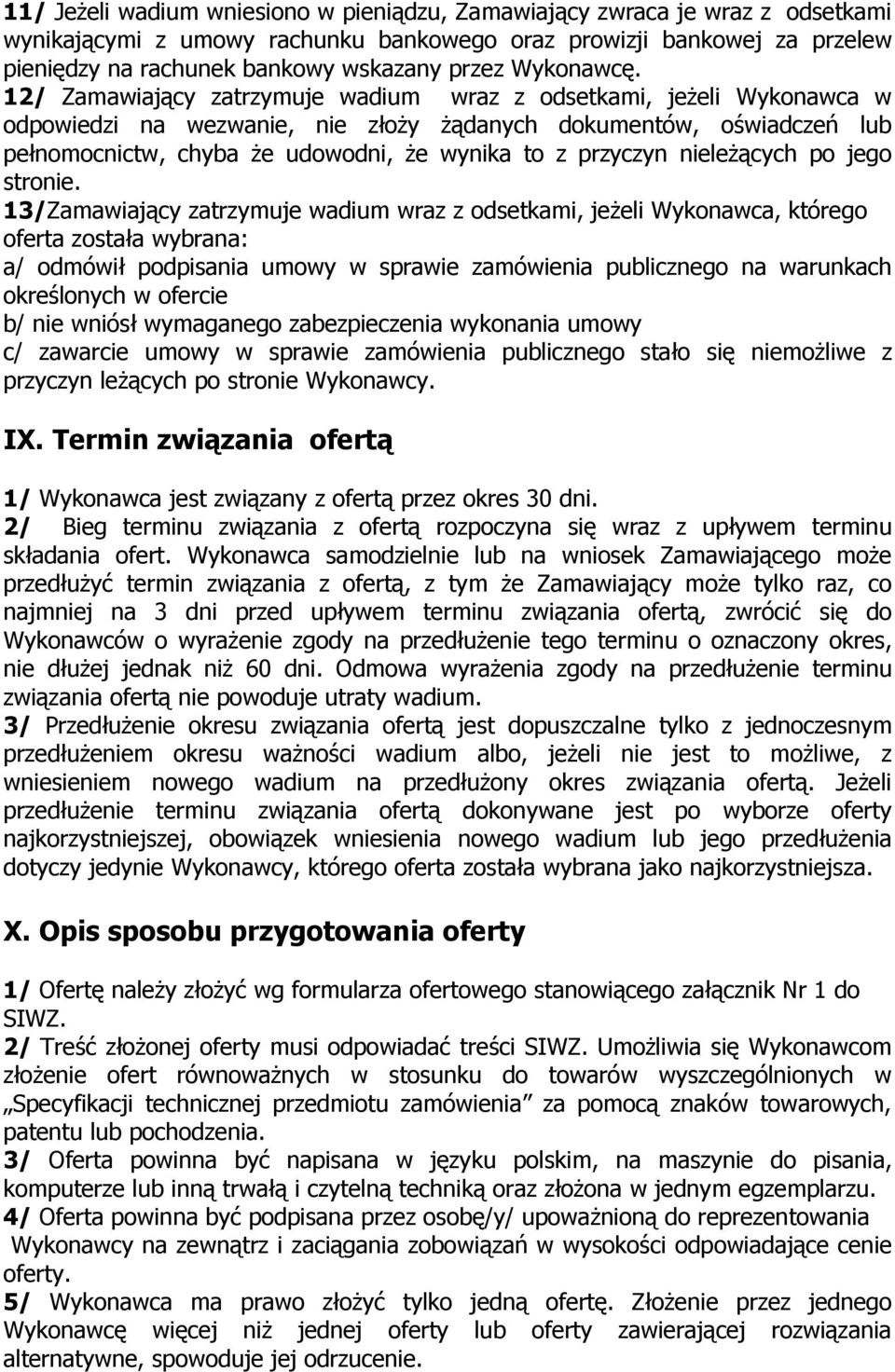 12/ Zamawiający zatrzymuje wadium wraz z odsetkami, jeŝeli Wykonawca w odpowiedzi na wezwanie, nie złoŝy Ŝądanych dokumentów, oświadczeń lub pełnomocnictw, chyba Ŝe udowodni, Ŝe wynika to z przyczyn