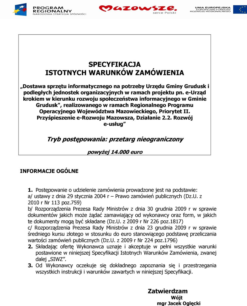 Przyśpieszenie e-rozwoju Mazowsza, Działanie 2.2. Rozwój e-usług Tryb postępowania: przetarg nieograniczony powyŝej 14.000 euro INFORMACJE OGÓLNE 1.