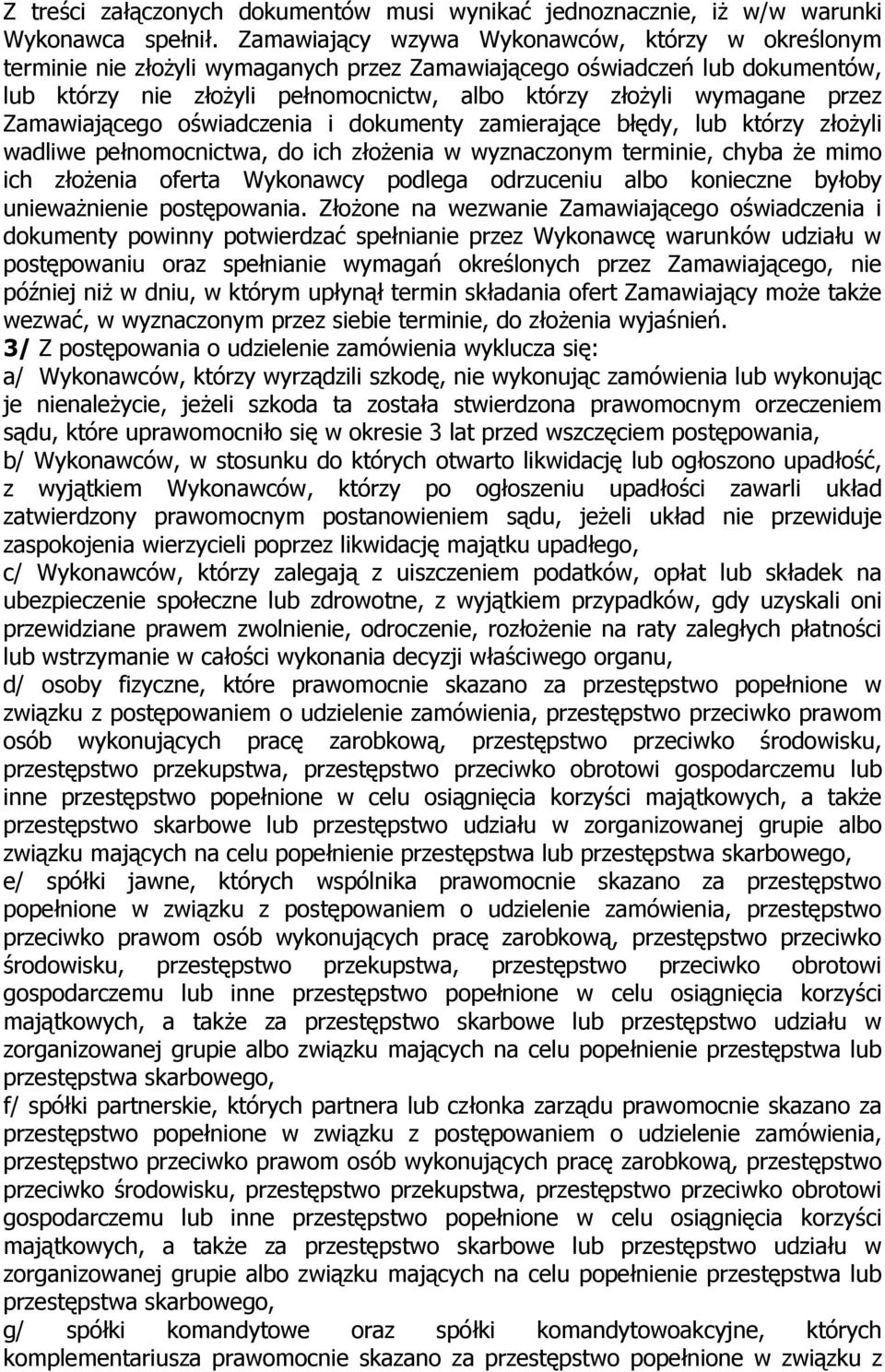 przez Zamawiającego oświadczenia i dokumenty zamierające błędy, lub którzy złoŝyli wadliwe pełnomocnictwa, do ich złoŝenia w wyznaczonym terminie, chyba Ŝe mimo ich złoŝenia oferta Wykonawcy podlega