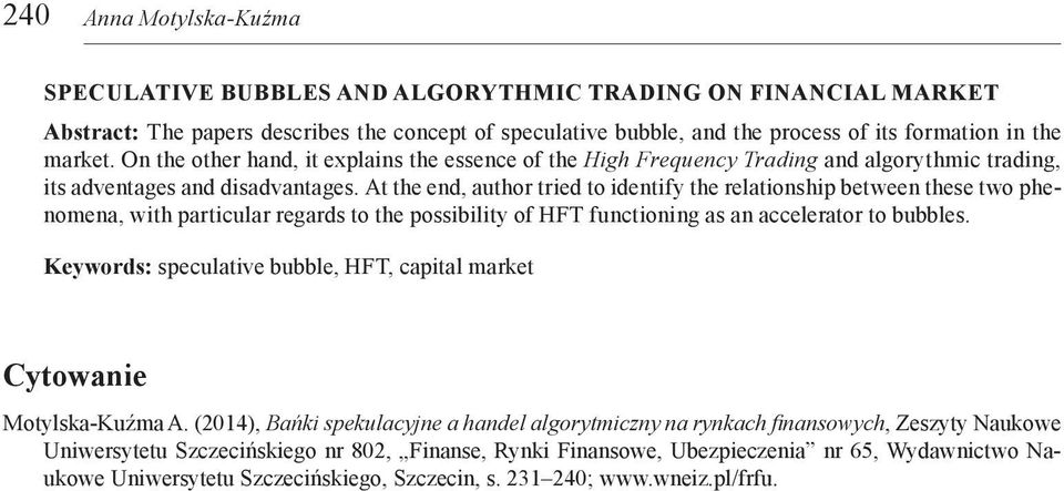 At the end, author tried to identify the relationship between these two phenomena, with particular regards to the possibility of HFT functioning as an accelerator to bubbles.