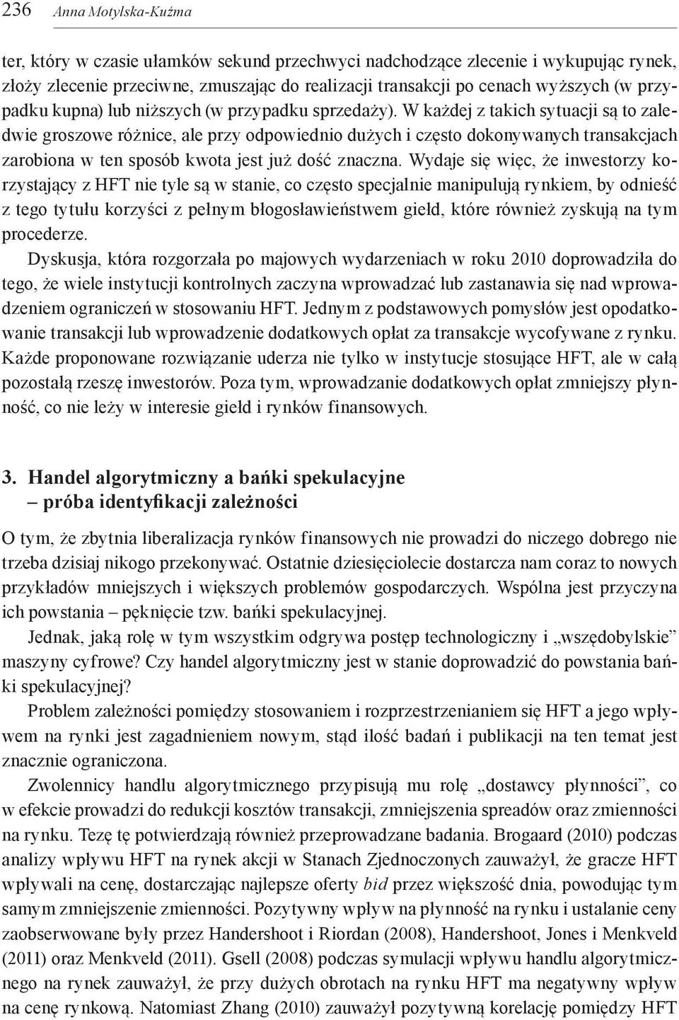 W każdej z takich sytuacji są to zaledwie groszowe różnice, ale przy odpowiednio dużych i często dokonywanych transakcjach zarobiona w ten sposób kwota jest już dość znaczna.