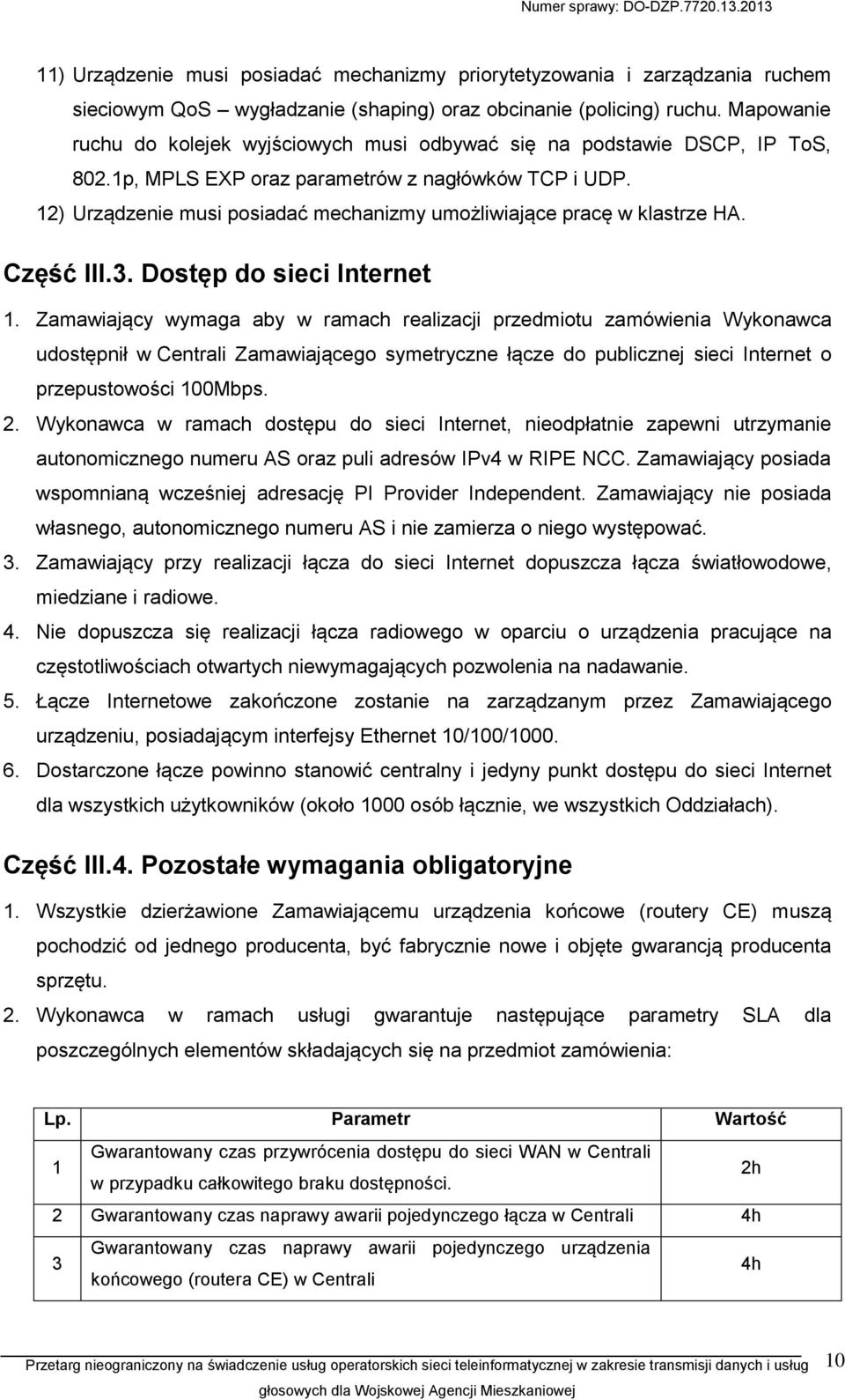 12) Urządzenie musi posiadać mechanizmy umożliwiające pracę w klastrze HA. Część III.3. Dostęp do sieci Internet 1.