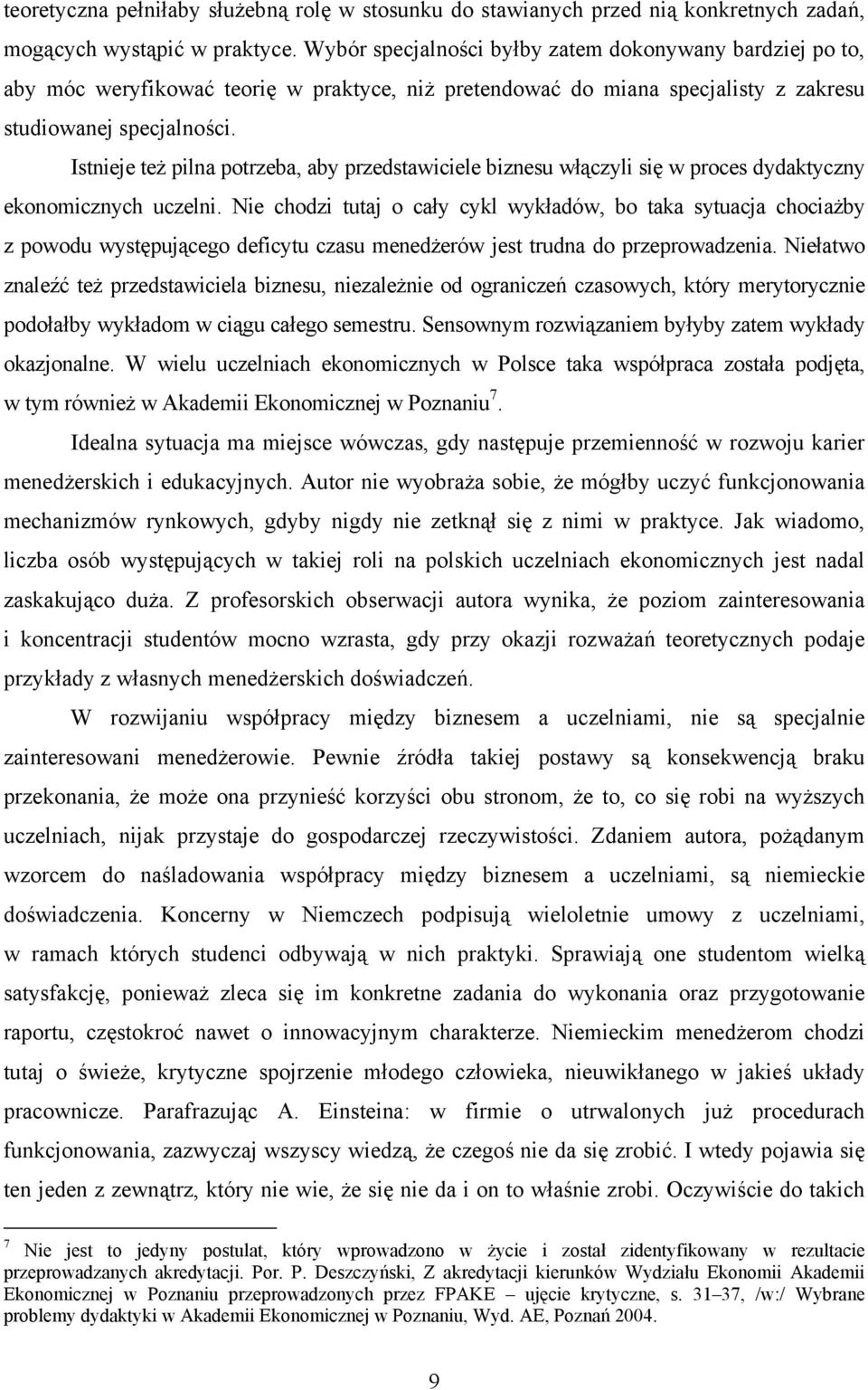 Istnieje też pilna potrzeba, aby przedstawiciele biznesu włączyli się w proces dydaktyczny ekonomicznych uczelni.