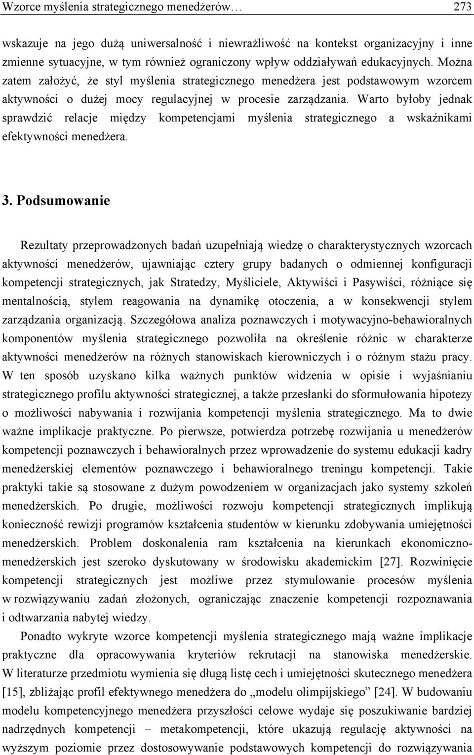 Warto byłoby jednak sprawdzić relacje między kompetencjami myślenia strategicznego a wskaźnikami efektywności menedżera. 3.