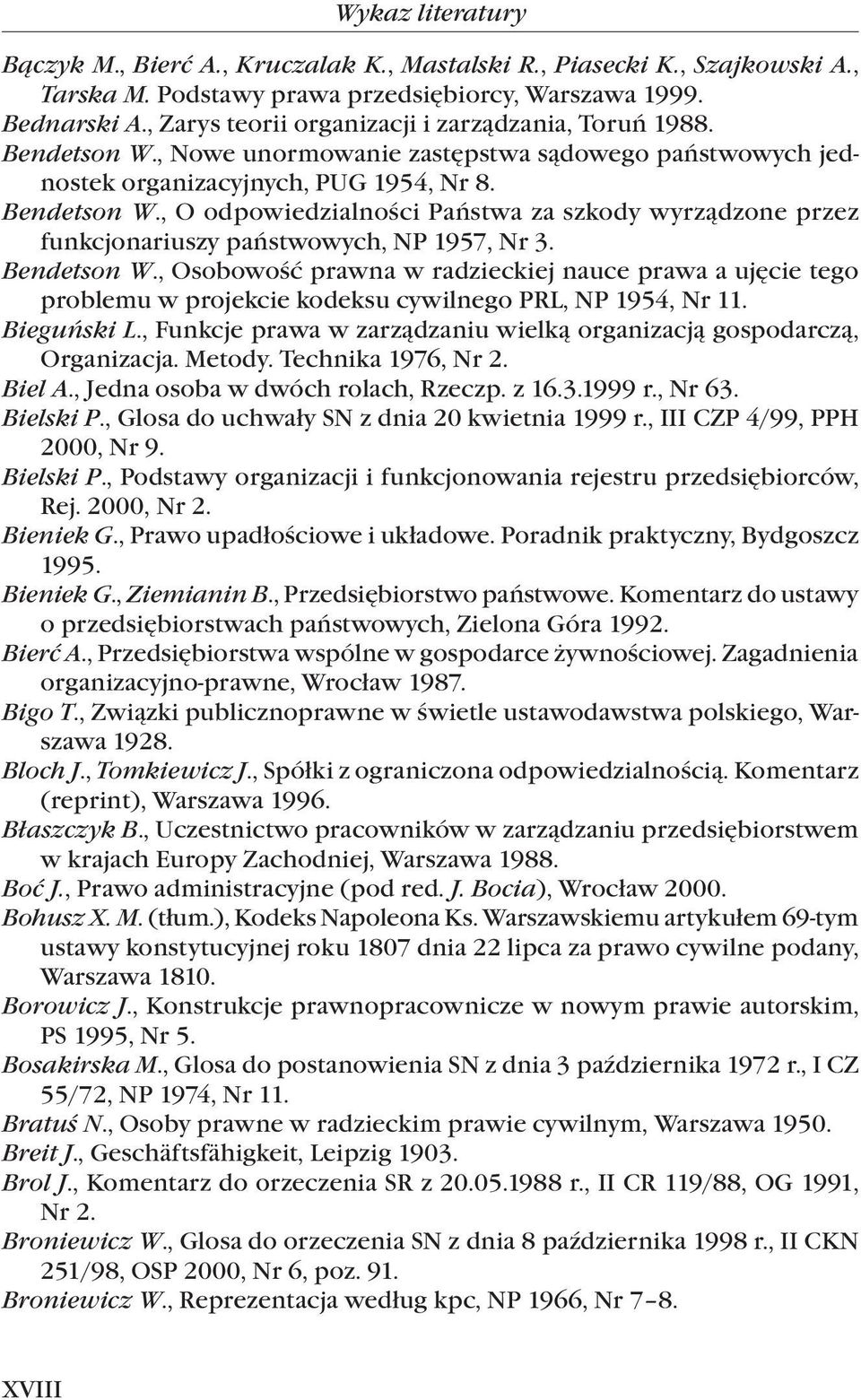 Bendetson W., Osobowość prawna w radzieckiej nauce prawa a ujęcie tego problemu w projekcie kodeksu cywilnego PRL, NP 1954, Nr 11. Bieguński L.