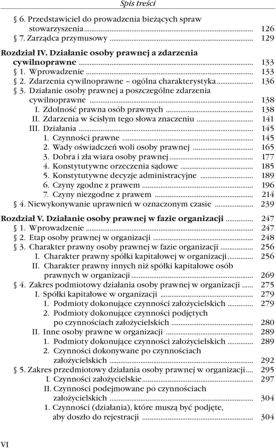 Zdarzenia w ścisłym tego słowa znaczeniu... 141 III. Działania... 145 1. Czynności prawne... 145 2. Wady oświadczeń woli osoby prawnej... 165 3. Dobra i zła wiara osoby prawnej... 177 4.