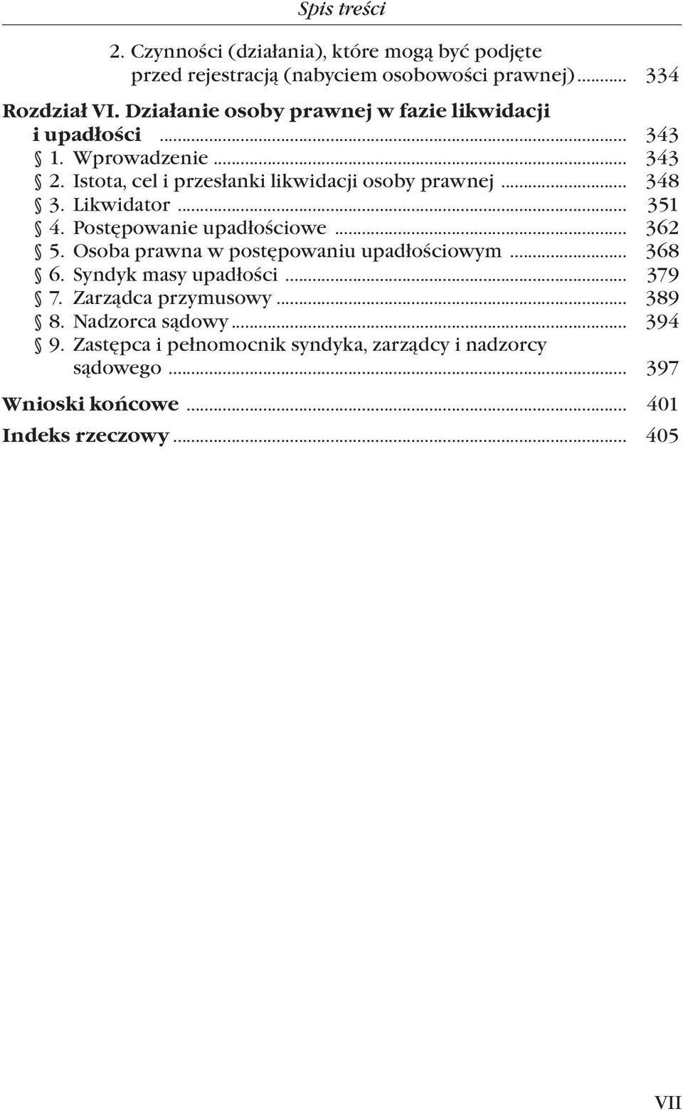 Likwidator... 351 4. Postępowanie upadłościowe... 362 5. Osoba prawna w postępowaniu upadłościowym... 368 6. Syndyk masy upadłości... 379 7.