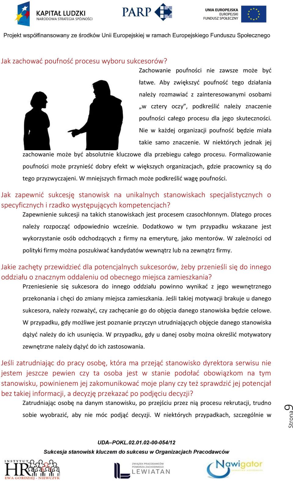 Nie w każdej organizacji poufność będzie miała takie samo znaczenie. W niektórych jednak jej zachowanie może być absolutnie kluczowe dla przebiegu całego procesu.