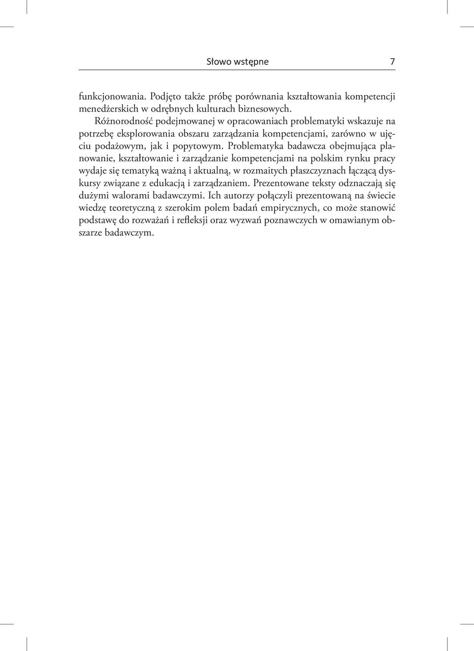 Problematyka badawcza obejmująca planowanie, kształtowanie i zarządzanie kompetencjami na polskim rynku pracy wydaje się tematyką ważną i aktualną, w rozmaitych płaszczyznach łączącą dyskursy