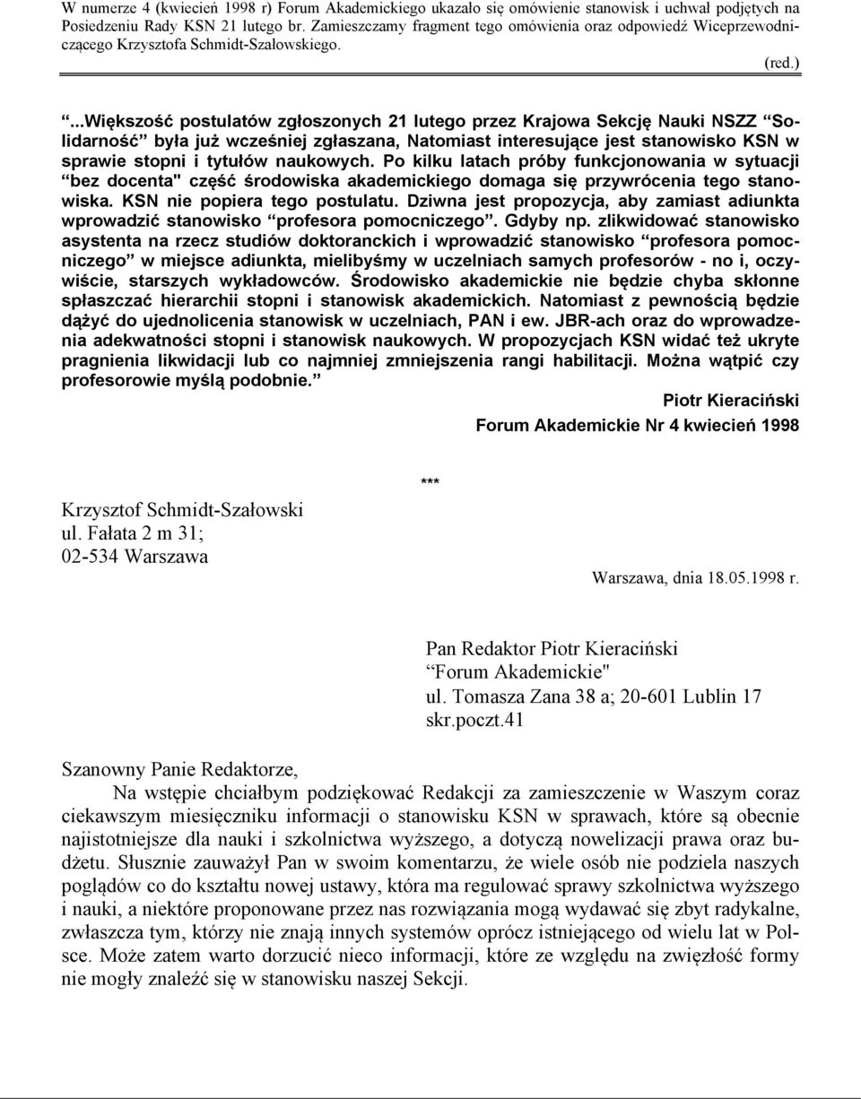 ..większość postulatów zgłoszonych 21 lutego przez Krajowa Sekcję Nauki NSZZ Solidarność była już wcześniej zgłaszana, Natomiast interesujące jest stanowisko KSN w sprawie stopni i tytułów naukowych.