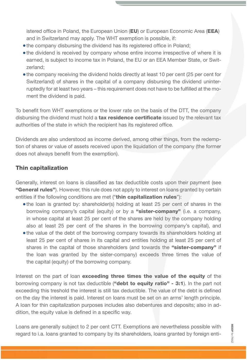 is subject to income tax in Poland, the EU or an EEA Member State, or Switzerland; the company receiving the dividend holds directly at least 10 per cent (25 per cent for Switzerland) of shares in