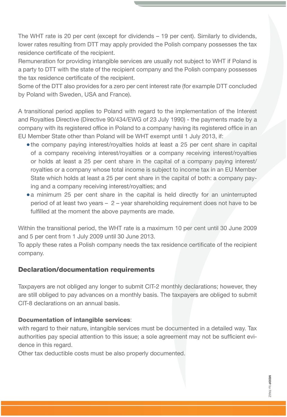 Remuneration for providing intangible services are usually not subject to WHT if Poland is a party to DTT with the state of the recipient company and the Polish company possesses the tax residence