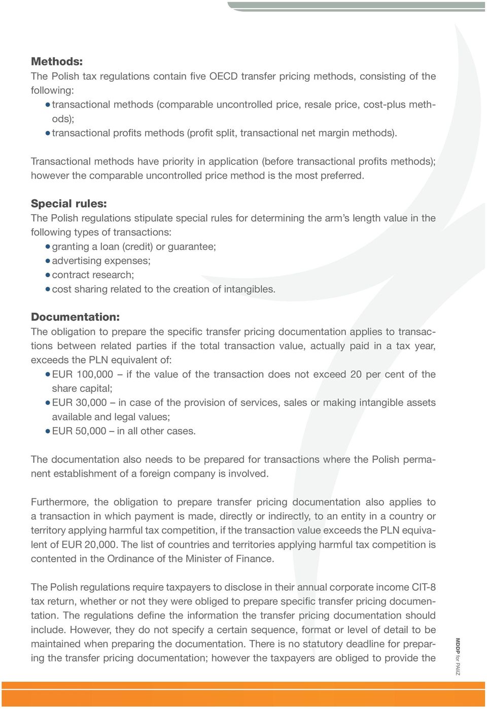 Transactional methods have priority in application (before transactional profits methods); however the comparable uncontrolled price method is the most preferred.