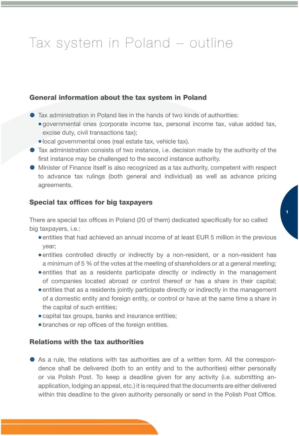 Minister of Finance itself is also recognized as a tax authority, competent with respect to advance tax rulings (both general and individual) as well as advance pricing agreements.