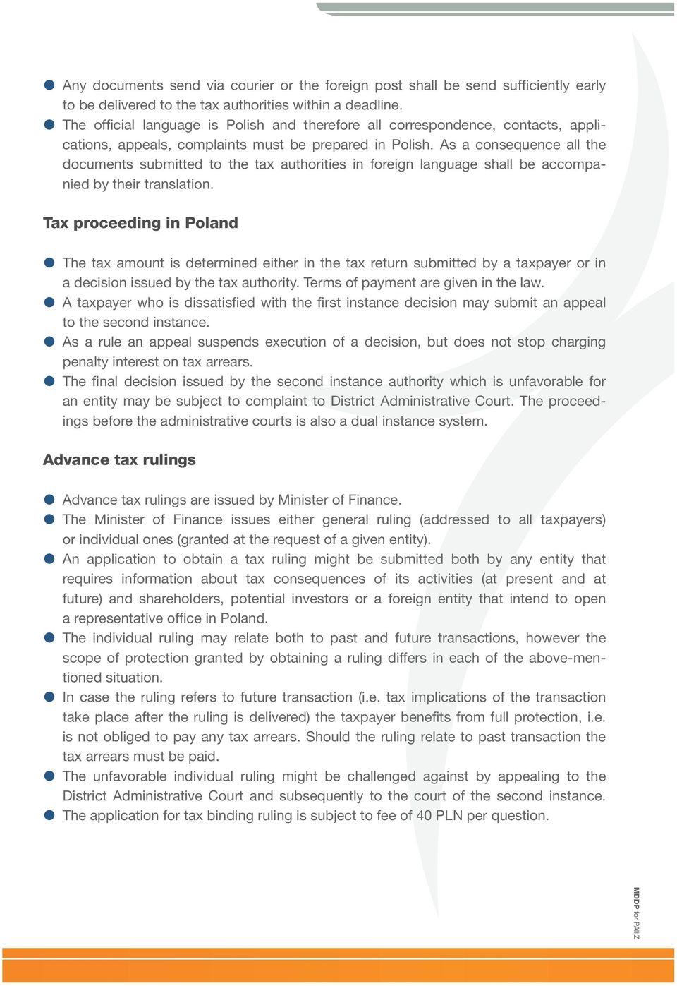 As a consequence all the documents submitted to the tax authorities in foreign language shall be accompanied by their translation.