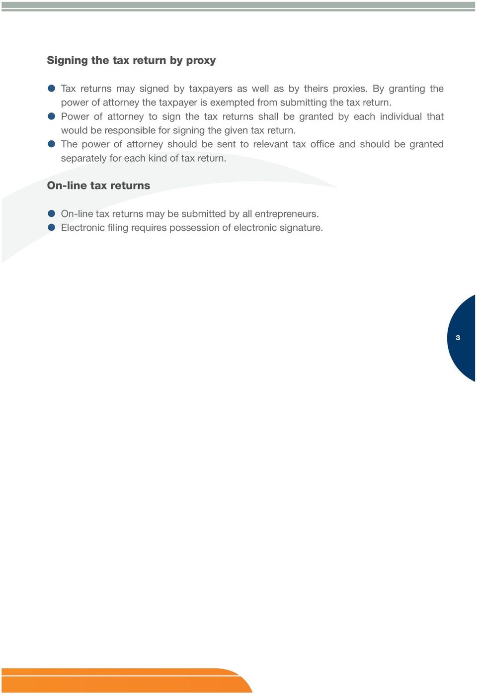 Power of attorney to sign the tax returns shall be granted by each individual that would be responsible for signing the given tax return.