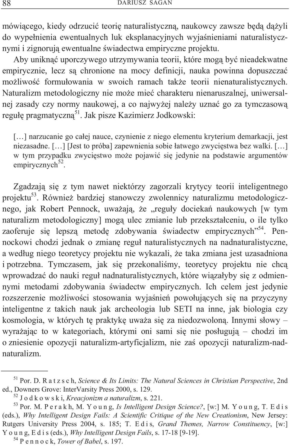 Aby unikn uporczywego utrzymywania teorii, które mog by nieadekwatne empirycznie, lecz s chronione na mocy definicji, nauka powinna dopuszcza mo liwo formu owania w swoich ramach tak e teorii