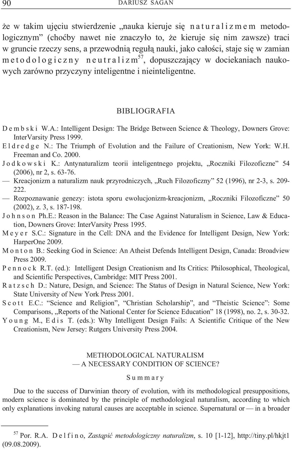 BIBLIOGRAFIA D e m b s k i W.A.: Intelligent Design: The Bridge Between Science & Theology, Downers Grove: InterVarsity Press 1999. E l d r e d g e N.